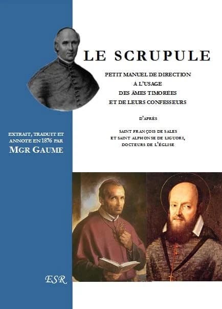 Le scrupule ; petit manuel de direction à l'usage des àmes timorées et de leurs confesseurs