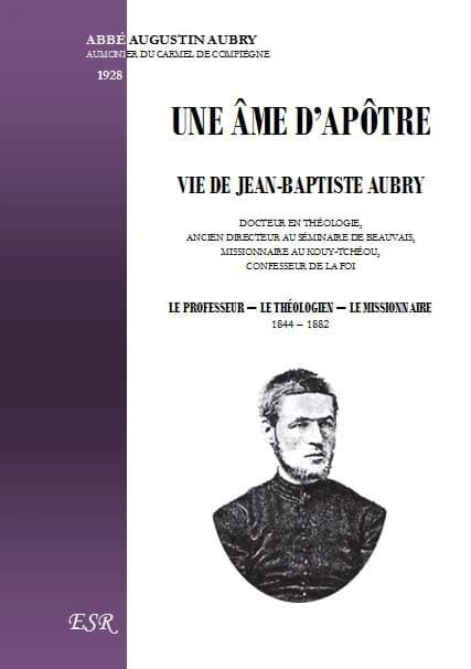 Une âme d’apôtre ; vie de Jean-Baptiste Aubry, théologien et missionnaire en Chine