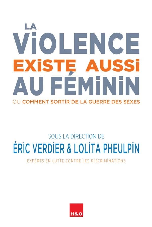 La violence existe aussi au féminin : ou comment sortir de la guerre des sexes