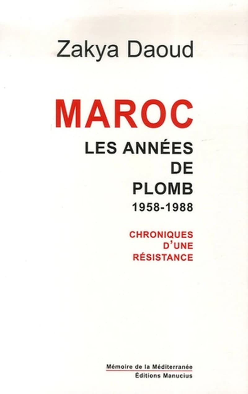 Maroc : les années de plomb, 1958-1988 : chroniques d'une résistance