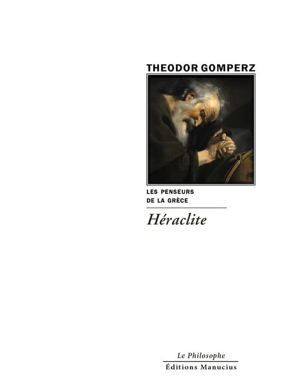 Héraclite : "Les penseurs de la Grèce, histoire de la philosophie antique", tome I, livre I, chap. V