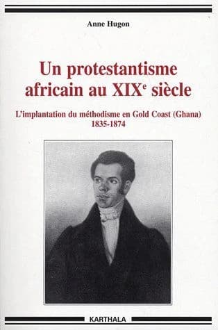 Un protestantisme africain au XIXe siècle : l'implantation du méthodisme en Gold Coast, Ghana : 1835-1874