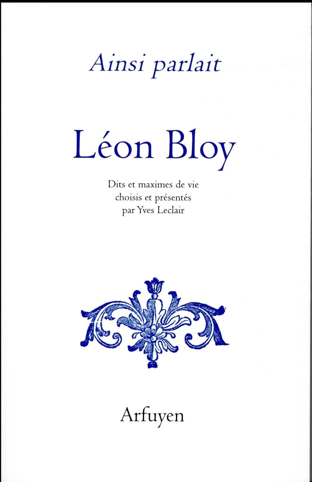 Léon Bloy : dits et maximes de vie