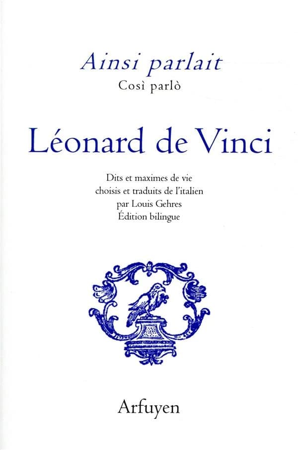 Léonard de Vinci : dits et maximes de vie (Éd. bilingue) Léonard de Vinci ; choisis et traduits de l'italien par Louis Gehres