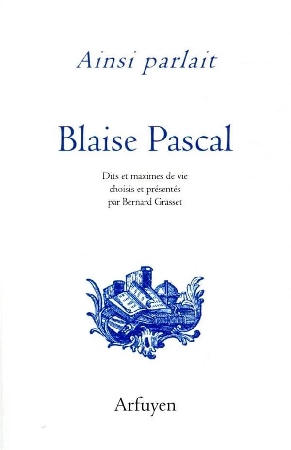 Blaise Pascal : dits et maximes de vie