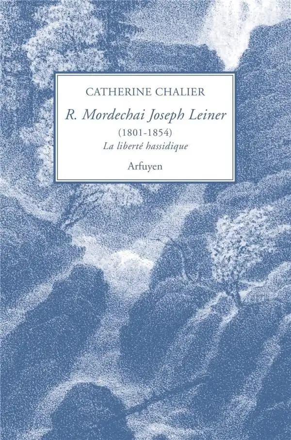 Rabbi Mordechai Joseph Leiner, 1801-1854 : la liberté hassidique