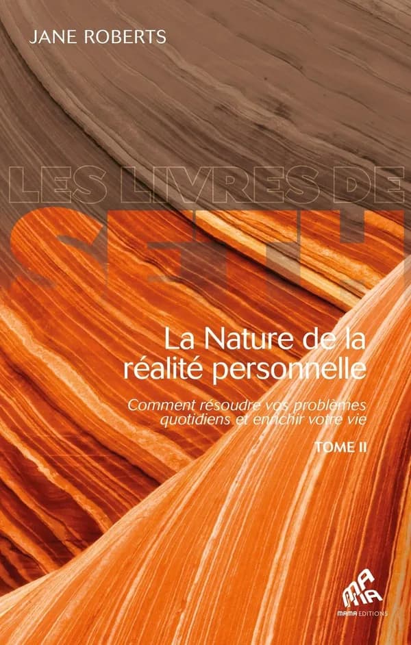 La nature de la réalité personnelle : comment résoudre vos problèmes quotidiens et enrichir votre vie