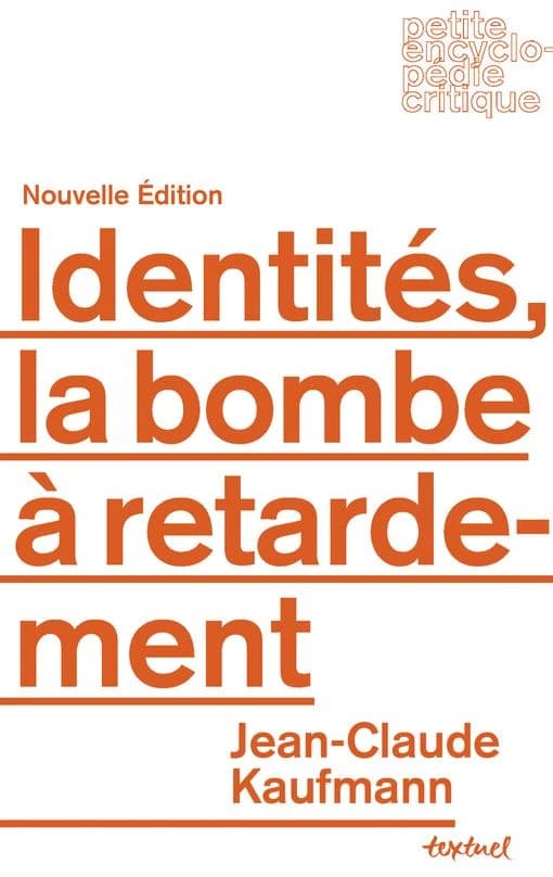 Identités, la bombe à retardement (Nouvelle éd.) Jean-Claude Kaufmann