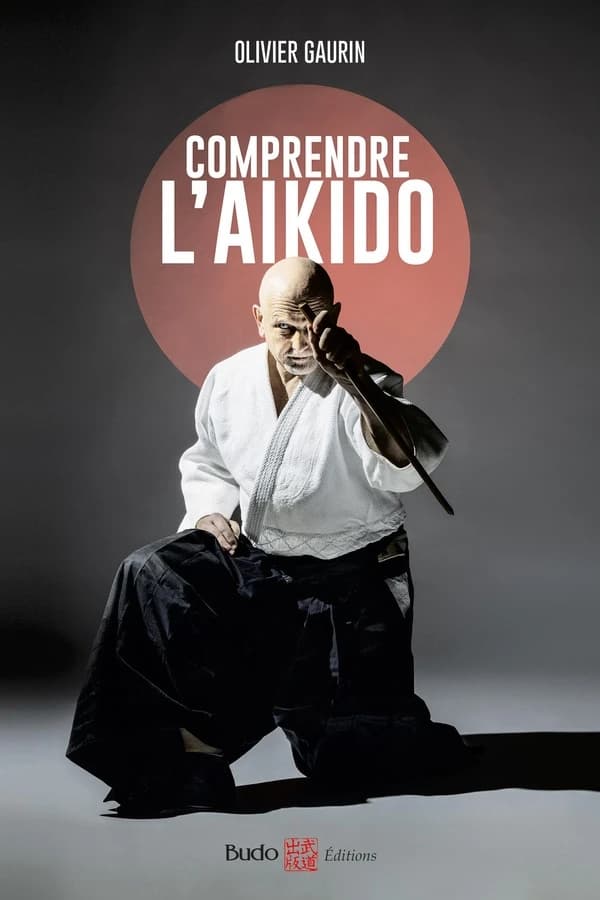 Comprendre l'aïkido (Nouvelle éd. 2023) Olivier Gaurin