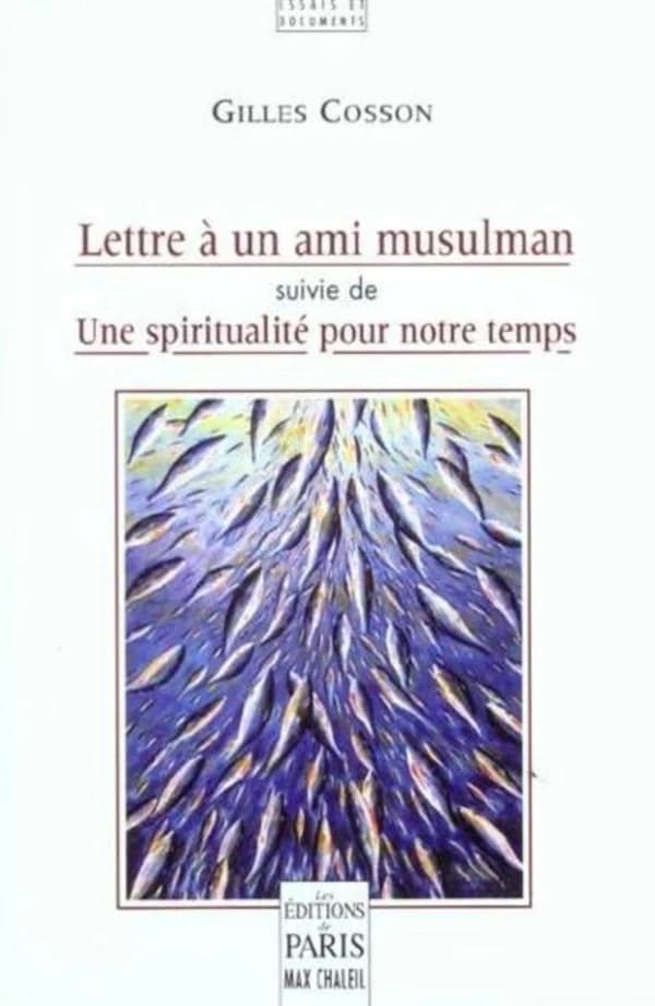 Lettre à un ami musulman ; suivie de Une spiritualité pour notre temps : essai