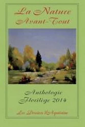La nature avant tout : anthologie Florilège 2014