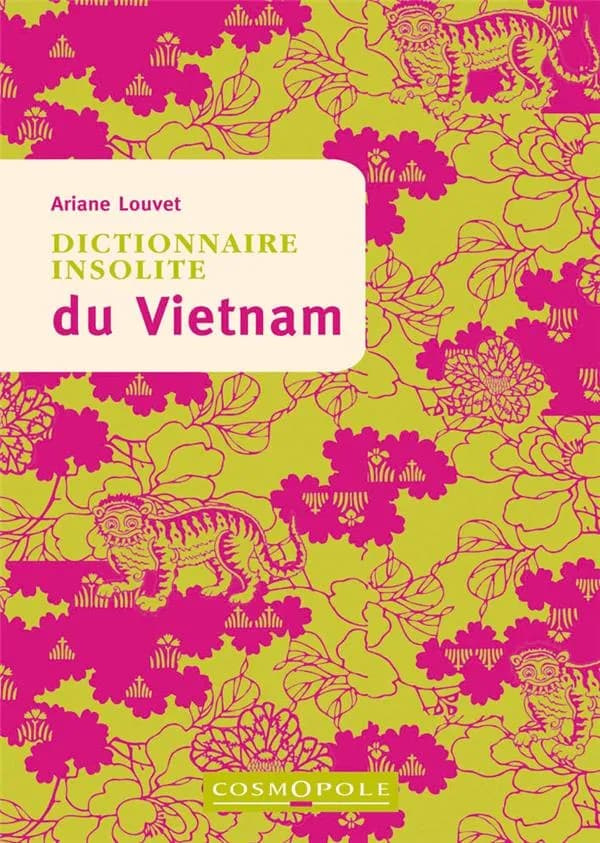 Dictionnaire insolite du Vietnam (5e éd.) Ariane Louvet
