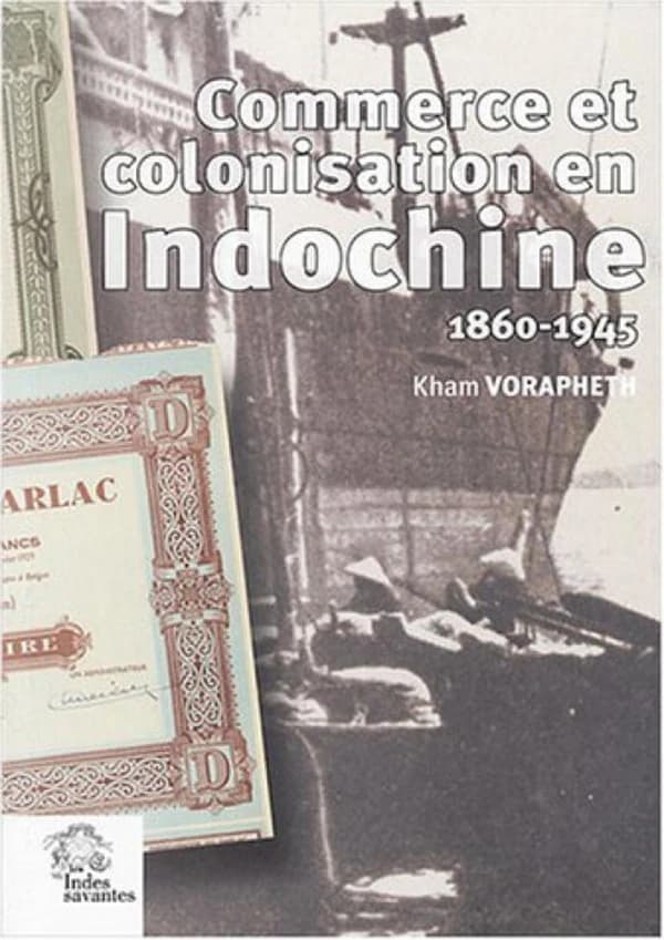 Commerce et colonisation en Indochine : les maisons de commerce françaises, un siècle d'aventure humaine