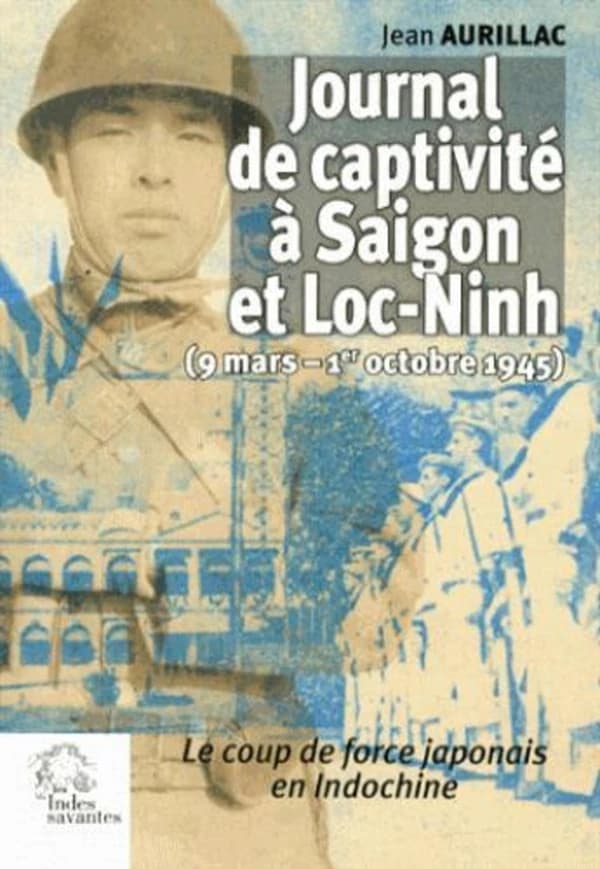 Journal de captivité à Saigon et Loc-Ninh : 9 mars-1er octobre 1945 : le coup de force japonais en Indochine