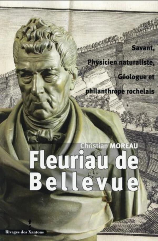 Louis Benjamin Fleuriau de Bellevue : savant, physicien naturaliste, géologue et philanthrope rochelais (1761-1852)