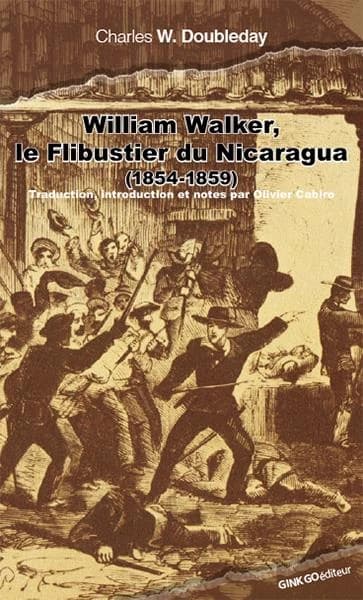 William Walker, le flibustier ; souvenirs de guerre (Nicaragua 1854-1859)