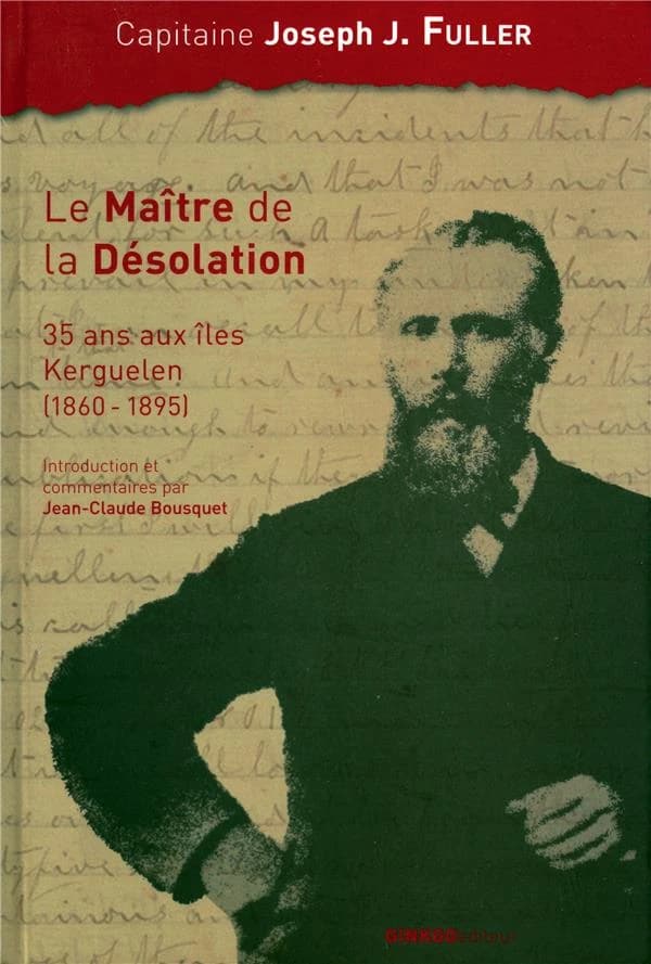 Le maître de la désolation : 35 ans aux îles Kerguelen (1860-1895)
