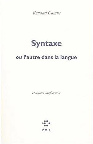 Syntaxe ou L'autre dans la langue : avec une note de Robert Misrahi ; suivi de Éloge de la honte ; et de Voix basse : éloge du chuchotement ou l'autre dans la voix