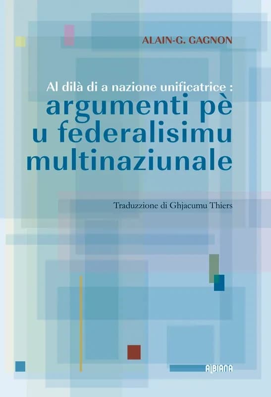 Al dilà di a nazione unificatrice : argumenti pè u federalisimu multinaziunale