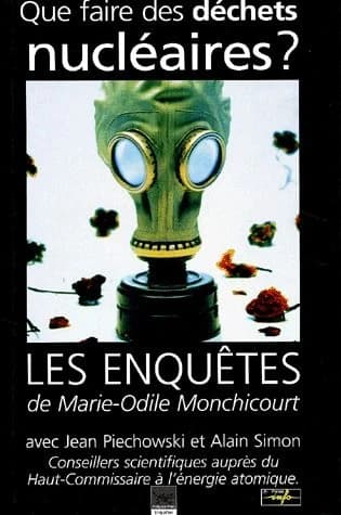 Que faire des déchets nucléaires ? : les enquêtes de Marie-Odile Monchicourt