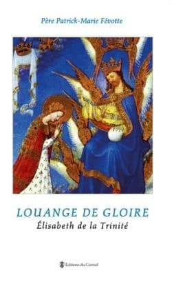 Louange de gloire : Élisabeth de la Trinité