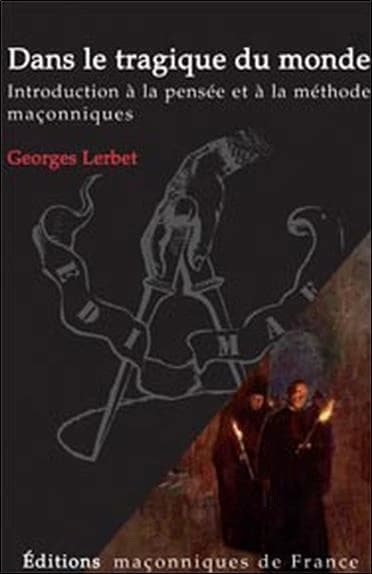 Dans le tragique du monde ; introduction à la pensée et à la méthode maçonnique