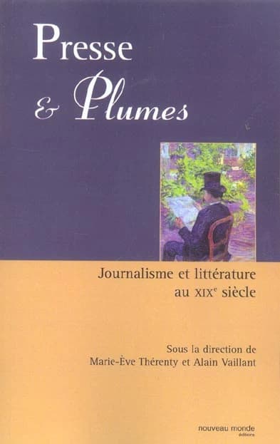 Presse et plumes : journalisme et littérature au XIXe siècle
