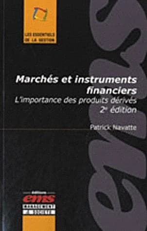 Marchés et instruments financiers : l'importance des produits dérivés (2e éd.) Patrick Navatte