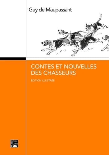 Contes et nouvelles de chasseurs (Éd. illustrée) Guy de Maupassant