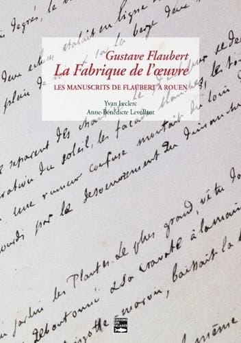 Gustave Flaubert, la fabrique de l'oeuvre : les manuscrits de Flaubert à la bibliothèque de Rouen : Exposition, Rouen, Bibliothèque municipale, 11 décembre 2021-12 mars 2022