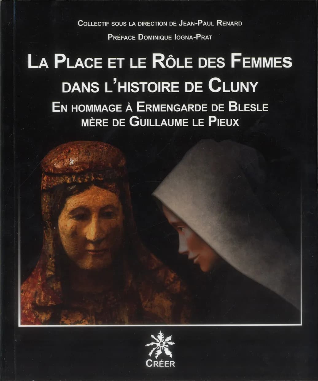 La place et le rôle des femmes dans l'histoire de Cluny : en hommage à Ermengarde de Blesle, mère de Guillaume le Pieux : acte du colloque de Blesle des 23 et 24 avril 2010