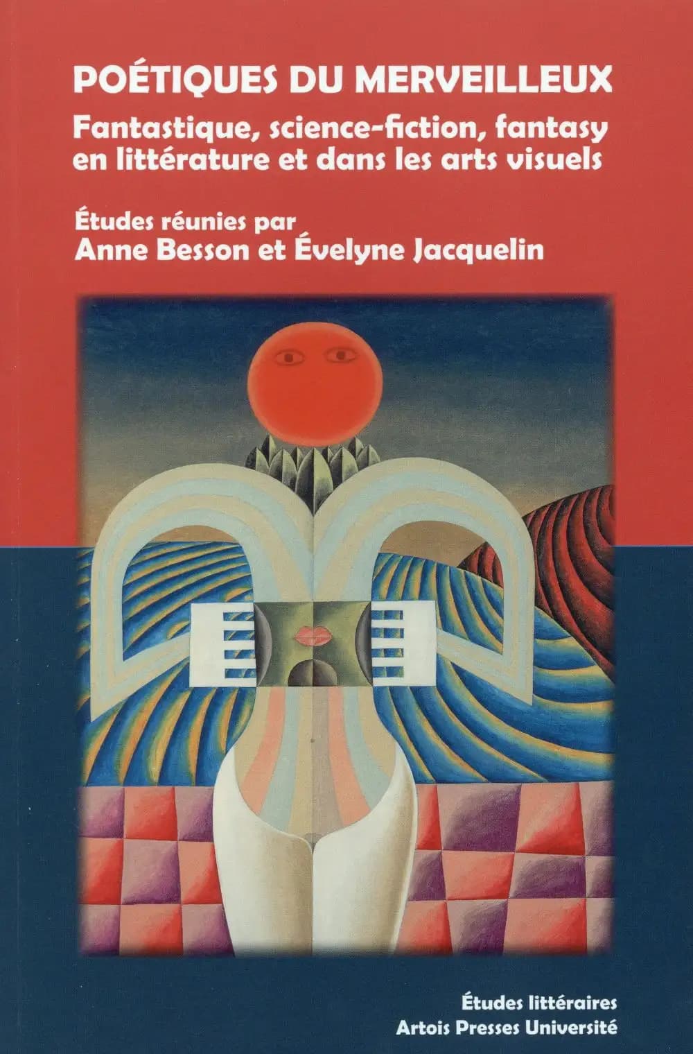 Poétiques du merveilleux : fantastique, science-fiction, fantasy en littérature et dans les arts visuels