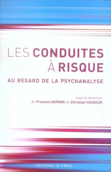 Les conduites à risque : au regard de la psychanalyse : colloque de Chambéry, 20 septembre 2003 : et textes inédits
