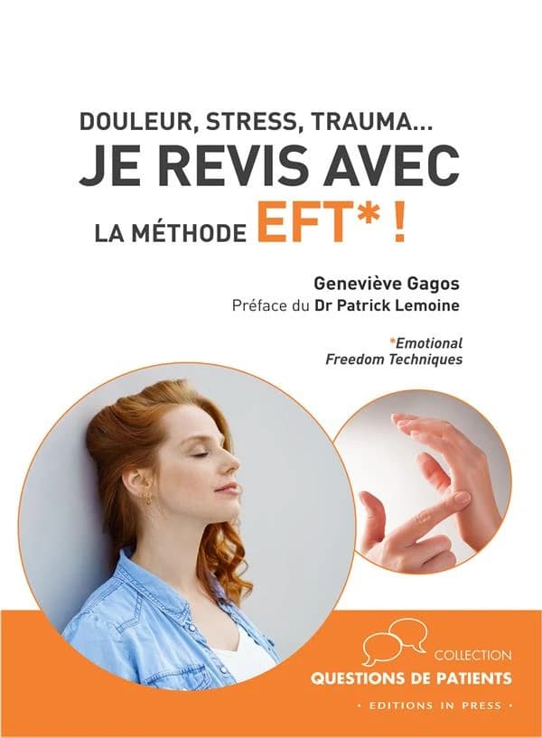 Douleur, stress, trauma, je revis avec la méthode EFT ! : emotional freedom techniques
