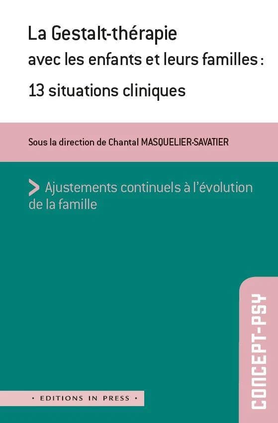 La Gestalt-thérapie avec les enfants et leurs familles : 13 situations cliniques : ajustement continuel à l'évolution de la famille