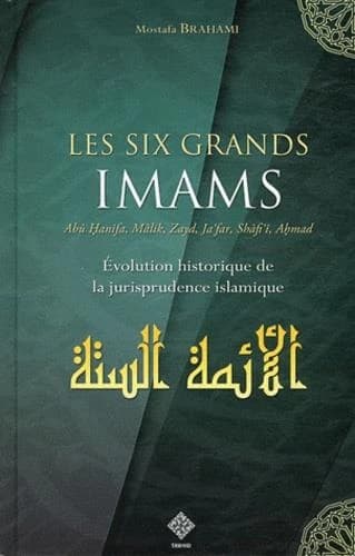 Les six grands imams ; évolution historique du fiqh ; Abû Hanïfa, Mâlik, Zayd, Ja'far, Shâfi'î, Ahmad, et les autres