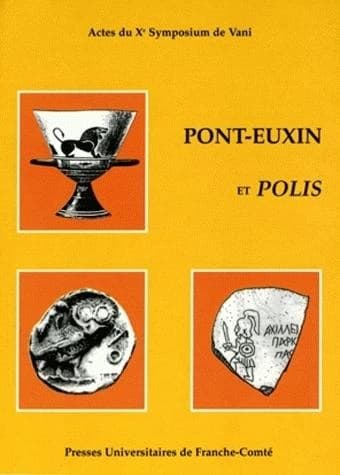 Pont-Euxin et Polis : Pont hellenis et Polis barbaron, actes du Xe Symposium de Vani, 23-26 septembre 2002, hommage à Otar Lordkipanidzé et Pierre Lévêque