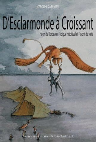 D'"Esclarmonde" à "Croissant" : "Huon de Bordeaux", l'épique médiéval et l'esprit de suite