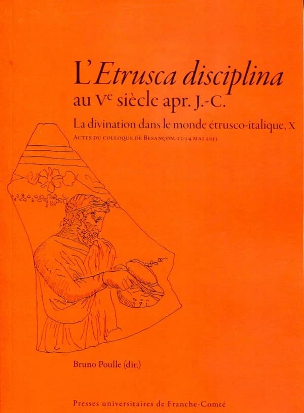 L'Etrusca disciplina au Ve siècle apr. J.-C. : actes du colloque de Besançon, 23-24 mai 2013