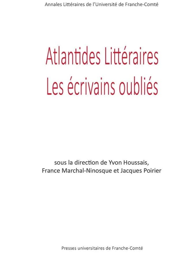 Atlantides littéraires : les écrivains oubliés : mélanges offerts au professeur Bruno Curatolo