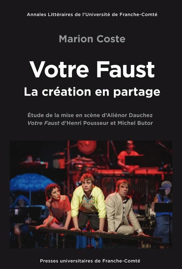 "Votre Faust" : la création en partage : étude de la mise en scène d'Aliénor Dauchez : "Votre Faust" d'Henri Pousseur et Michel Butor