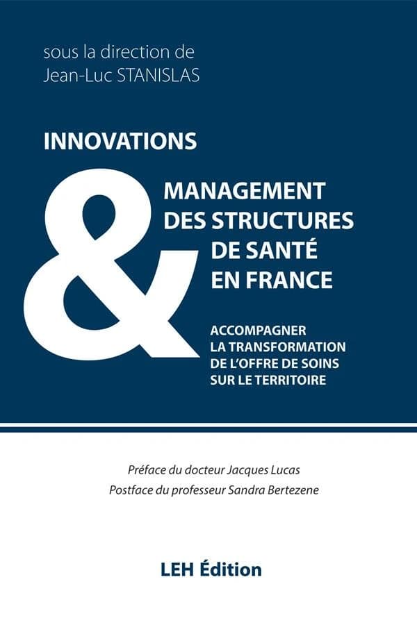 Innovations & management des structures de santé en France : accompagner la transformation de l'offre de soins sur le territoire
