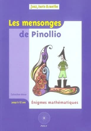 Les mensonges de Pinollio : et 47 autres énigmes mathématiques pour l'école...