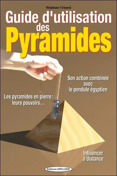 Guide d'utilisation des pyramides ; le pouvoir des pyramides en pierre
