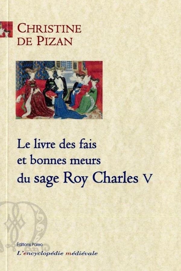 Le livre des fais et bonnes meurs du sage roy Charles V : texte original intégral du manuscrit Bnf Fr. 10153
