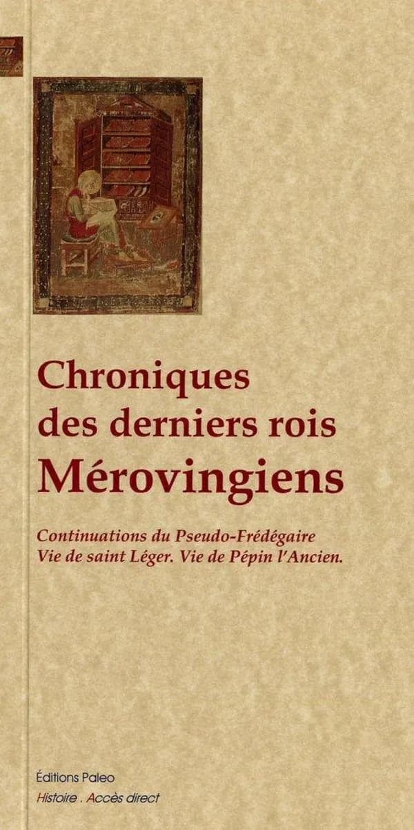 Chroniques des derniers rois mérovingiens : VIIIe siècle... (Nouvelle éd.) traduit du latin par François Guizot