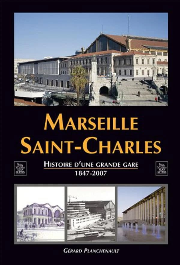 Marseille Saint-Charles : histoire d'une grande gare : 1847-2007