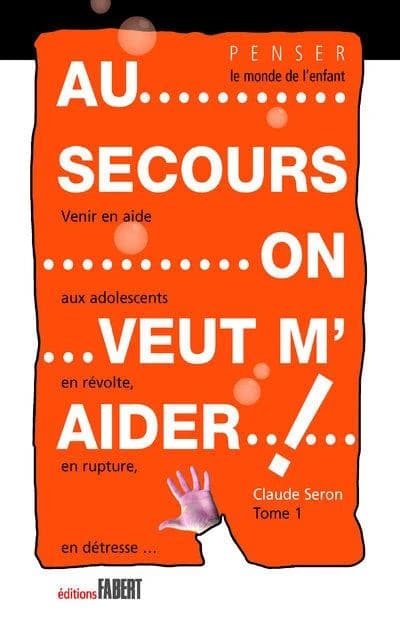 Au secours, on veut m'aider ! : venir en aide aux adolescents en révolte, en rupture, en détresse. Tome I