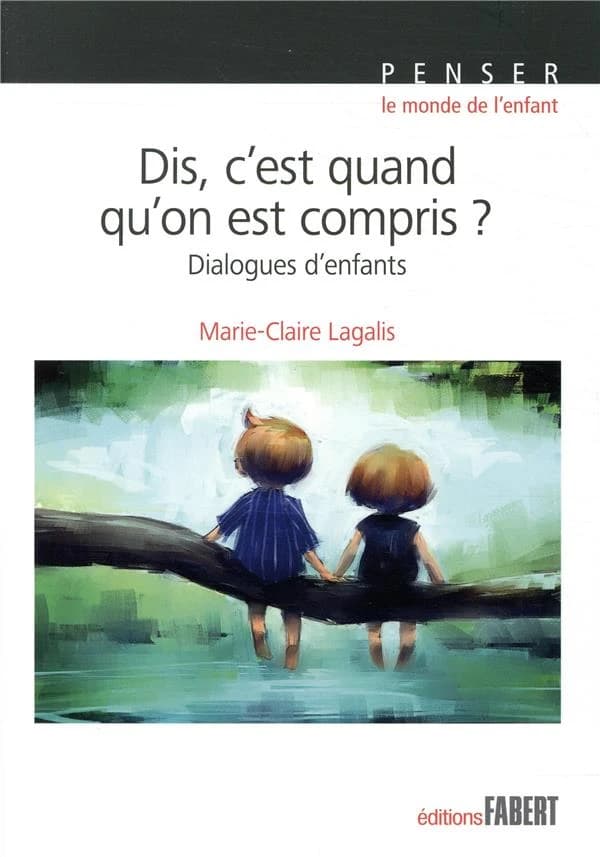 Dis, c'est quand qu'on est compris ? : dialogues d'enfants