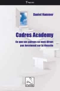 Cadres academy : ce que vos patrons ne vous diront pas forcément sur la réussite